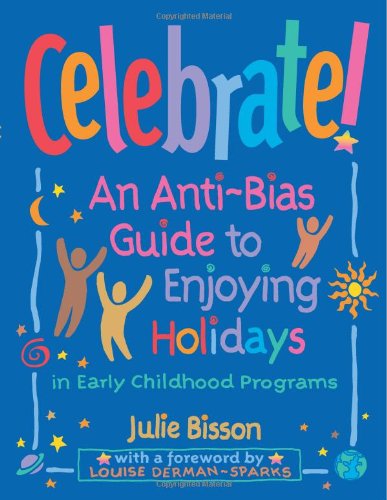 Celebrate! an Anti-Bias Guide to Enjoying Holidays in Early Childhood Programs:亚马逊:图书