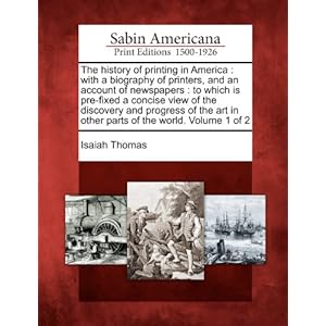 The History of Printing in America: With a Biogr